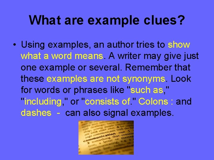 What are example clues? • Using examples, an author tries to show what a