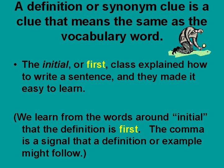 A definition or synonym clue is a clue that means the same as the