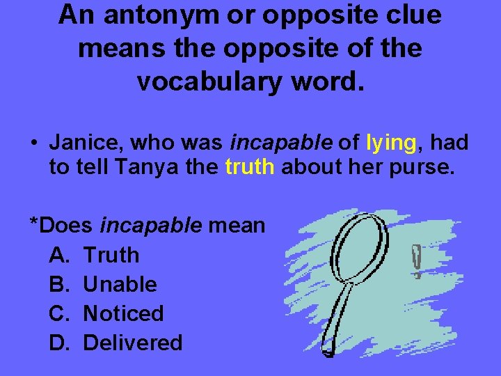 An antonym or opposite clue means the opposite of the vocabulary word. • Janice,