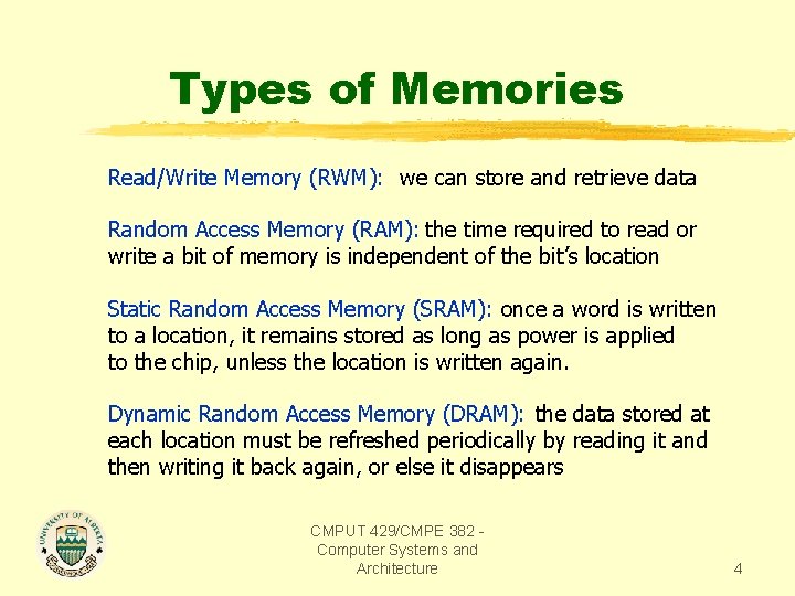 Types of Memories Read/Write Memory (RWM): we can store and retrieve data Random Access