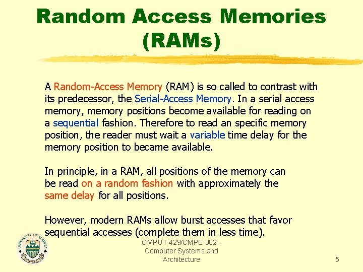 Random Access Memories (RAMs) A Random-Access Memory (RAM) is so called to contrast with