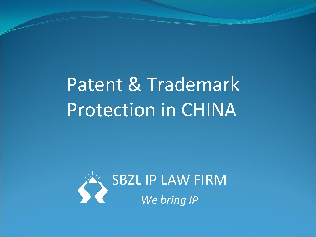 Patent & Trademark Protection in CHINA SBZL IP LAW FIRM We bring IP 