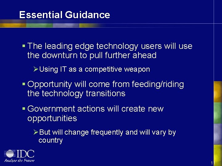 Essential Guidance § The leading edge technology users will use the downturn to pull