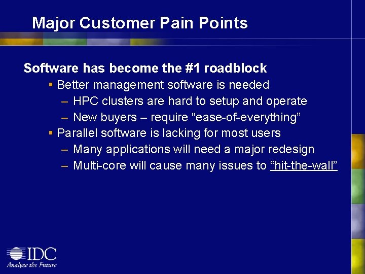 Major Customer Pain Points Software has become the #1 roadblock § Better management software