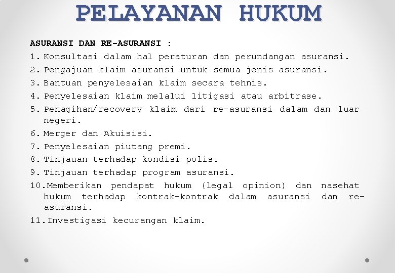 PELAYANAN HUKUM ASURANSI DAN RE-ASURANSI : 1. Konsultasi dalam hal peraturan dan perundangan asuransi.