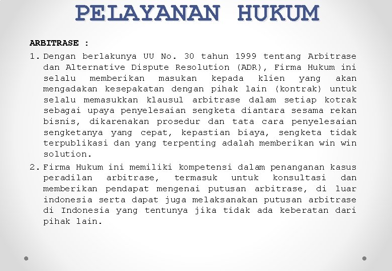 PELAYANAN HUKUM ARBITRASE : 1. Dengan berlakunya UU No. 30 tahun 1999 tentang Arbitrase