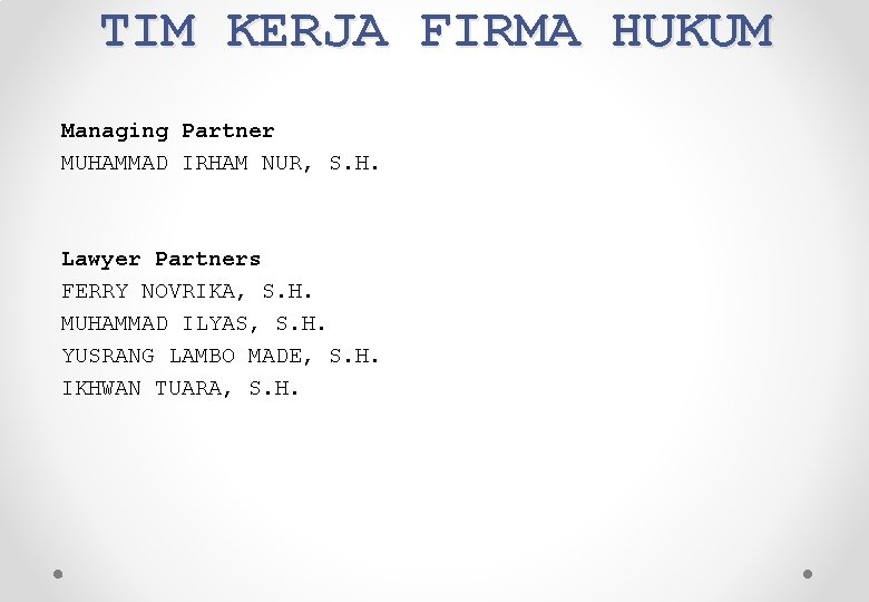 TIM KERJA FIRMA HUKUM Managing Partner MUHAMMAD IRHAM NUR, S. H. Lawyer Partners FERRY