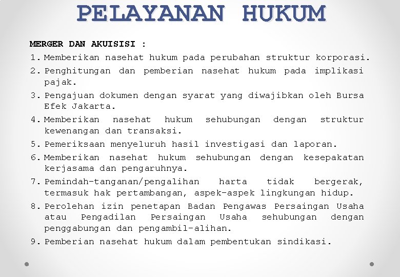 PELAYANAN HUKUM MERGER DAN AKUISISI : 1. Memberikan nasehat hukum pada perubahan struktur korporasi.