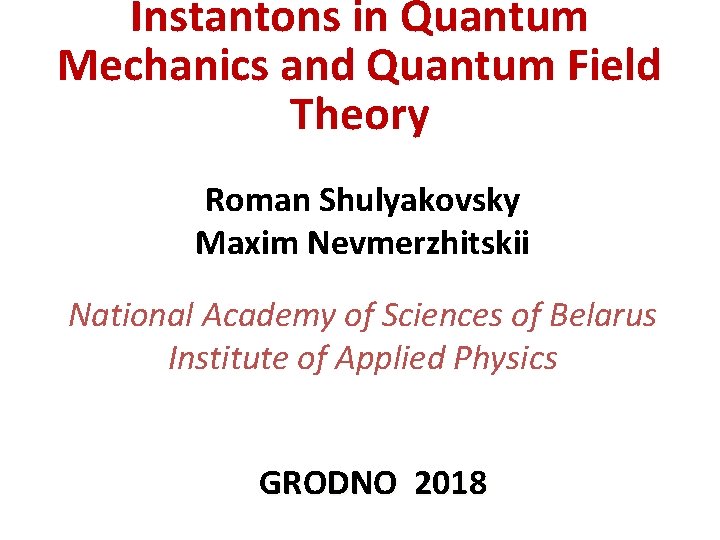 Instantons in Quantum Mechanics and Quantum Field Theory Roman Shulyakovsky Maxim Nevmerzhitskii National Academy