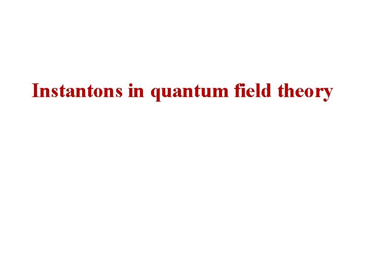 Instantons in quantum field theory 