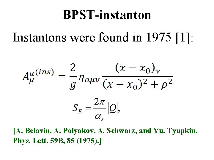 BPST-instanton Instantons were found in 1975 [1]: [A. Belavin, A. Polyakov, A. Schwarz, and