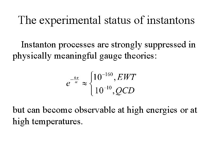 The experimental status of instantons Instanton processes are strongly suppressed in physically meaningful gauge