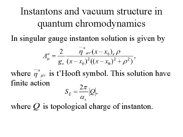 Instantons and vacuum structure in quantum chromodynamics In singular gauge instanton solution is given