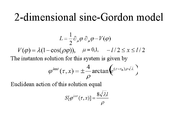 2 -dimensional sine-Gordon model The instanton solution for this system is given by Euclidean