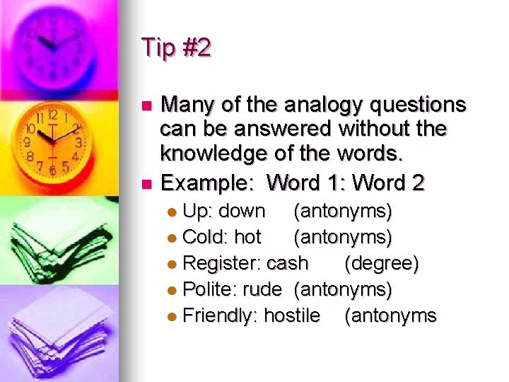 Tip #2 Many of the analogy questions can be answered without the knowledge of