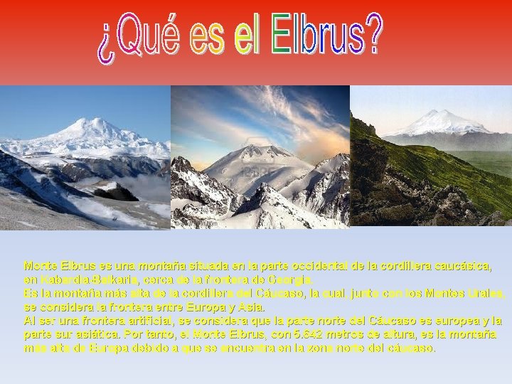 Monte Elbrus es una montaña situada en la parte occidental de la cordillera caucásica,