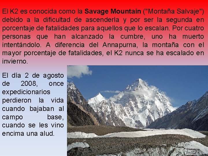 El K 2 es conocida como la Savage Mountain ("Montaña Salvaje") debido a la