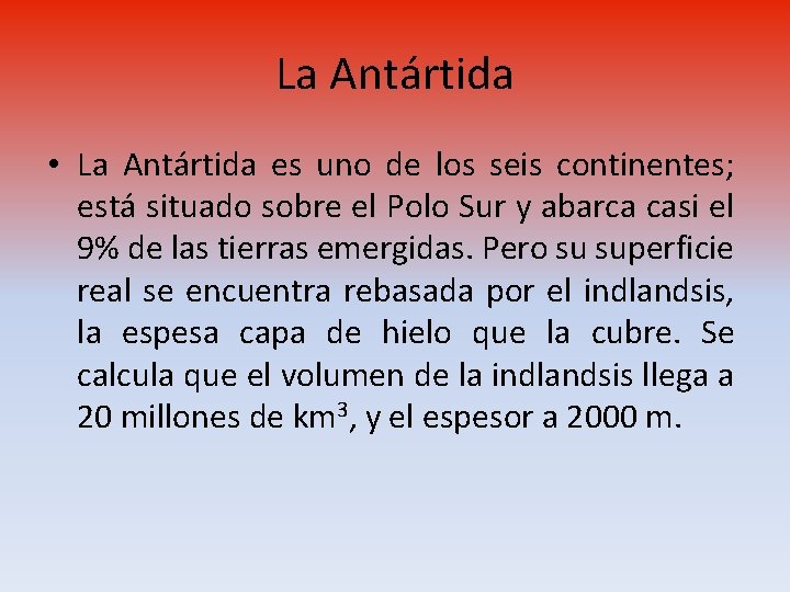 La Antártida • La Antártida es uno de los seis continentes; está situado sobre