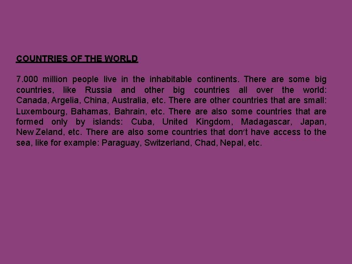 COUNTRIES OF THE WORLD 7. 000 million people live in the inhabitable continents. There