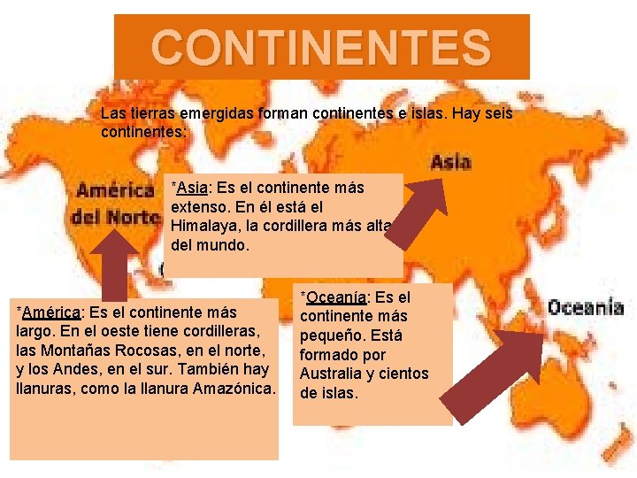 CONTINENTES Las tierras emergidas forman continentes e islas. Hay seis continentes: *Asia: Es el