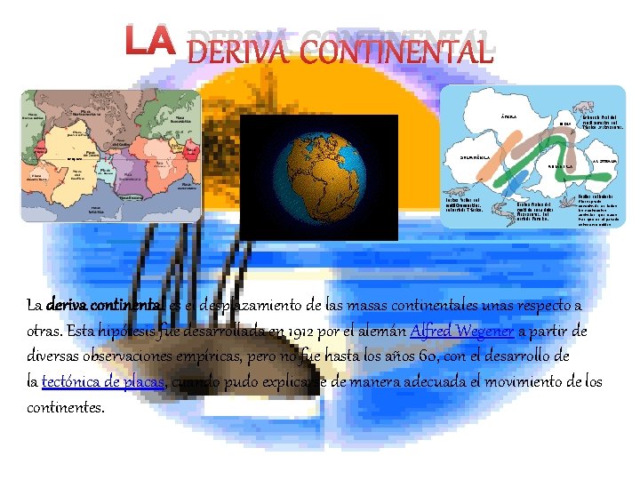 LA DERIVA CONTINENTAL La deriva continental es el desplazamiento de las masas continentales unas