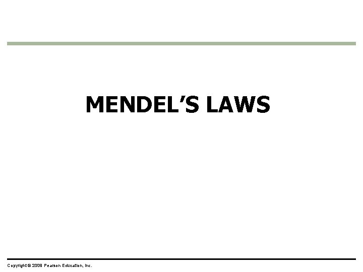 MENDEL’S LAWS Copyright © 2009 Pearson Education, Inc. 
