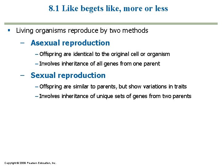 8. 1 Like begets like, more or less Living organisms reproduce by two methods