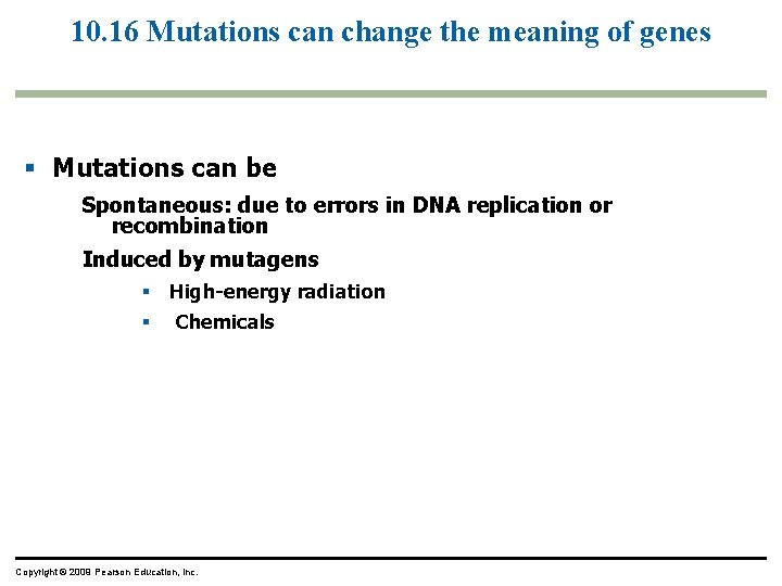 10. 16 Mutations can change the meaning of genes Mutations can be Spontaneous: due