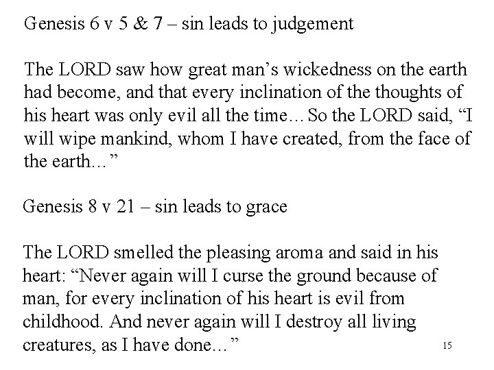 Genesis 6 v 5 & 7 – sin leads to judgement The LORD saw