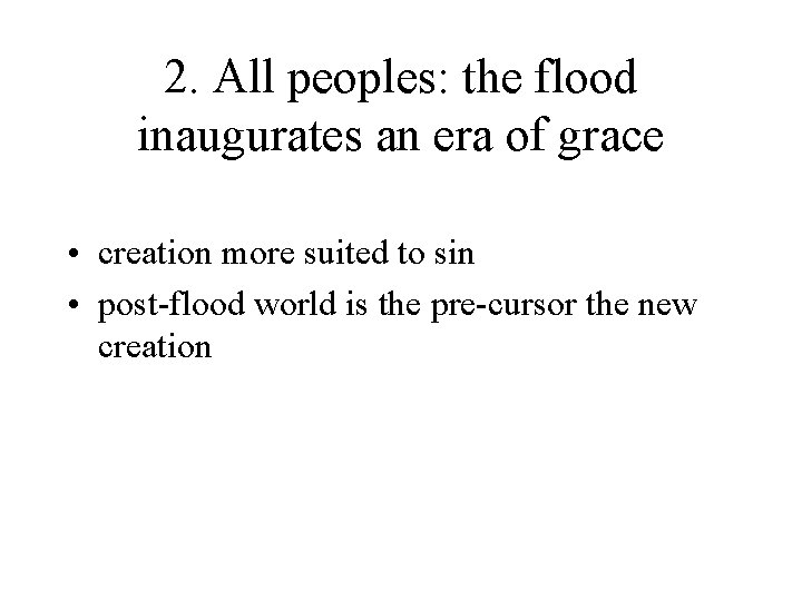 2. All peoples: the flood inaugurates an era of grace • creation more suited