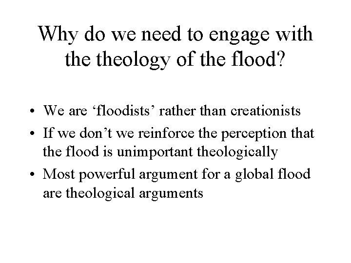 Why do we need to engage with theology of the flood? • We are
