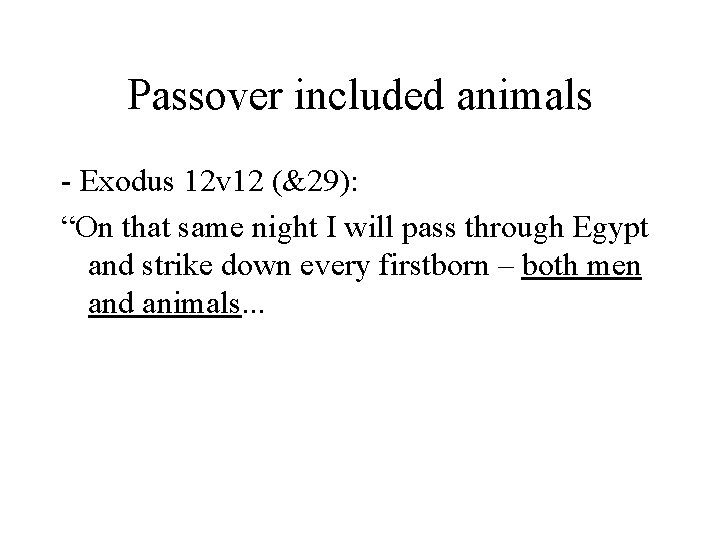 Passover included animals - Exodus 12 v 12 (&29): “On that same night I