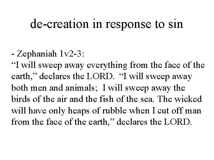 de-creation in response to sin - Zephaniah 1 v 2 -3: “I will sweep