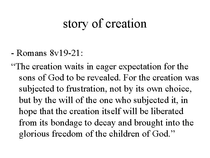 story of creation - Romans 8 v 19 -21: “The creation waits in eager