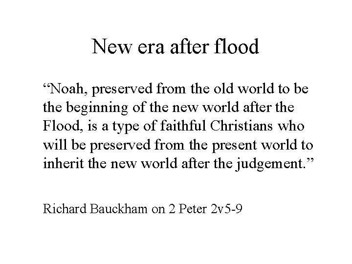 New era after flood “Noah, preserved from the old world to be the beginning