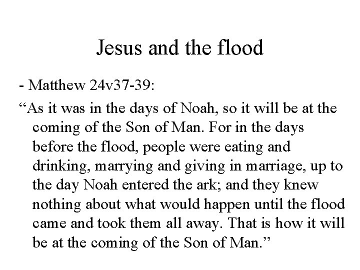 Jesus and the flood - Matthew 24 v 37 -39: “As it was in