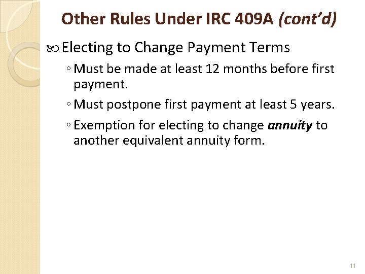 Other Rules Under IRC 409 A (cont’d) Electing to Change Payment Terms ◦ Must