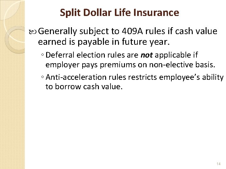 Split Dollar Life Insurance Generally subject to 409 A rules if cash value earned