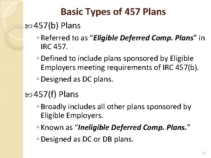 Basic Types of 457 Plans 457(b) Plans ◦ Referred to as “Eligible Deferred Comp.