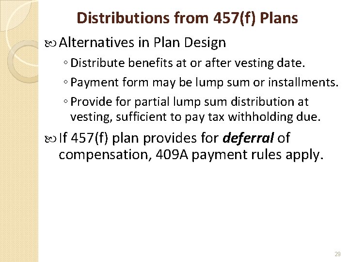 Distributions from 457(f) Plans Alternatives in Plan Design ◦ Distribute benefits at or after