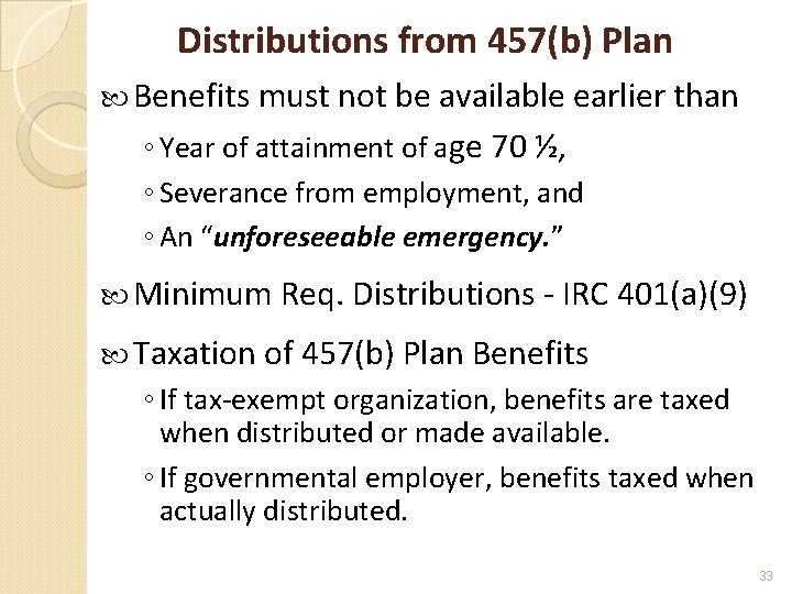 Distributions from 457(b) Plan Benefits must not be available earlier than ◦ Year of