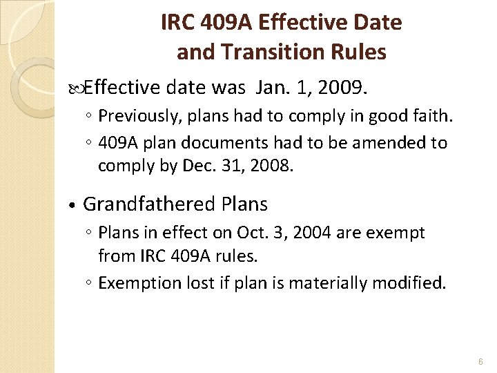 IRC 409 A Effective Date and Transition Rules Effective date was Jan. 1, 2009.
