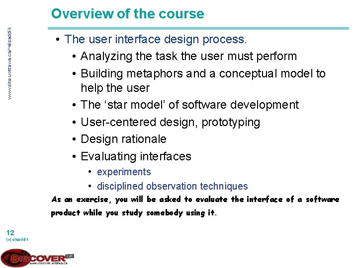 www. site. uottawa. ca/~elsaddik Overview of the course • The user interface design process.