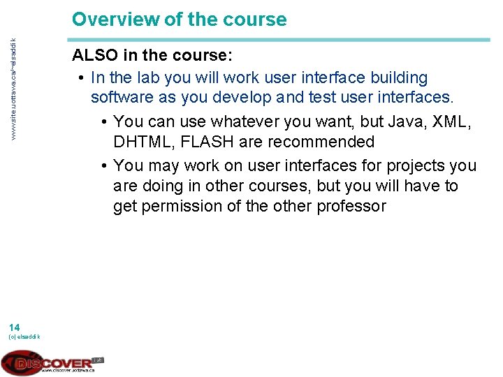 www. site. uottawa. ca/~elsaddik Overview of the course 14 (c) elsaddik ALSO in the