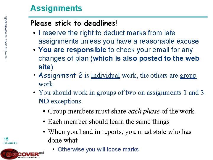 www. site. uottawa. ca/~elsaddik Assignments 15 (c) elsaddik Please stick to deadlines! • I