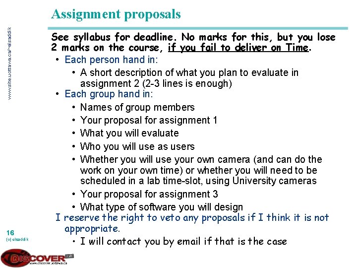 www. site. uottawa. ca/~elsaddik Assignment proposals 16 (c) elsaddik See syllabus for deadline. No