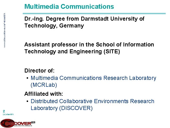 www. site. uottawa. ca/~elsaddik Multimedia Communications Dr. -Ing. Degree from Darmstadt University of Technology,