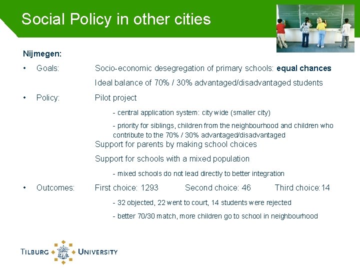 Social Policy in other cities Nijmegen: • Goals: Socio-economic desegregation of primary schools: equal
