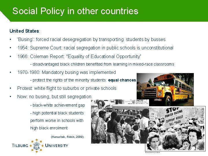 Social Policy in other countries United States: • ‘Busing’: forced racial desegregation by transporting
