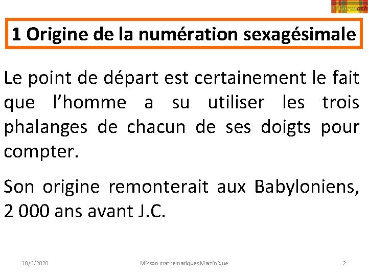 1 Origine de la numération sexagésimale Le point de départ est certainement le fait